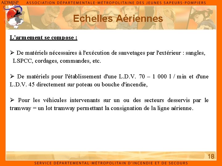 Echelles Aériennes L'armement se compose : De matériels nécessaires à l'exécution de sauvetages par