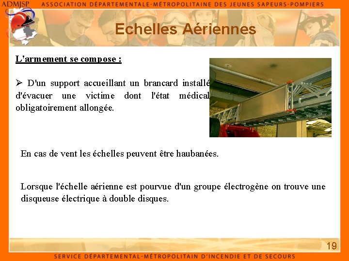 Echelles Aériennes L'armement se compose : D'un support accueillant un brancard installé sur la