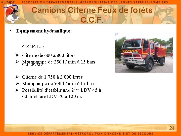 Camions Citerne Feux de forêts C. C. F. • Equipement hydraulique: - C. C.