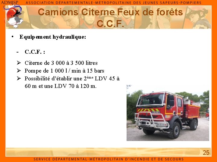 Camions Citerne Feux de forêts C. C. F. • Equipement hydraulique: - C. C.