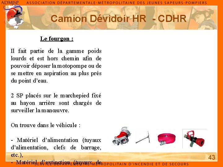 Camion Dévidoir HR - CDHR Le fourgon : Il fait partie de la gamme