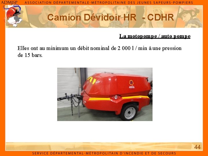 Camion Dévidoir HR - CDHR La motopompe / auto pompe Elles ont au minimum