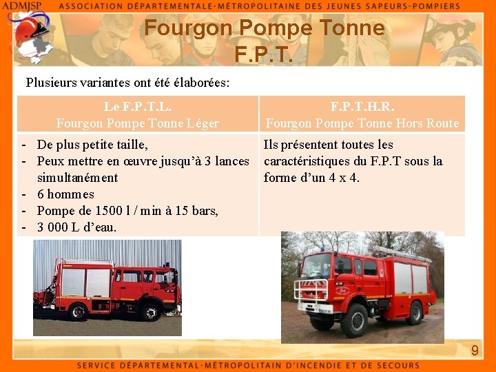 Fourgon Pompe Tonne F. P. T. Plusieurs variantes ont été élaborées: Le F. P.