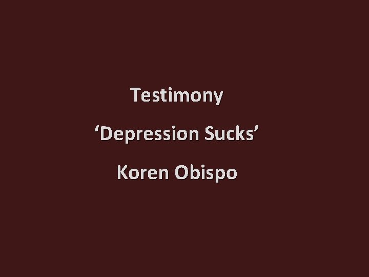 Testimony ‘Depression Sucks’ Koren Obispo 