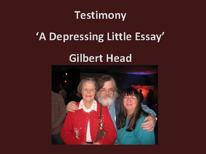 Testimony ‘A Depressing Little Essay’ Gilbert Head 