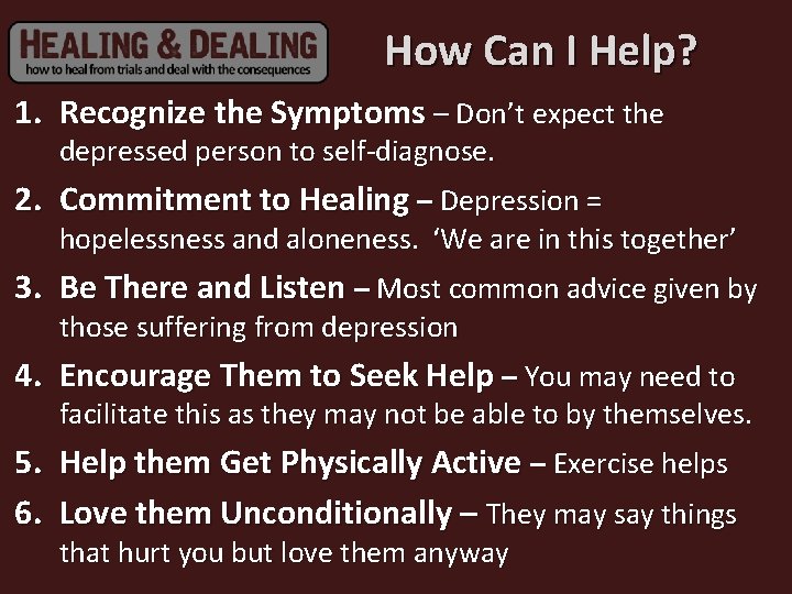 How Can I Help? 1. Recognize the Symptoms – Don’t expect the depressed person