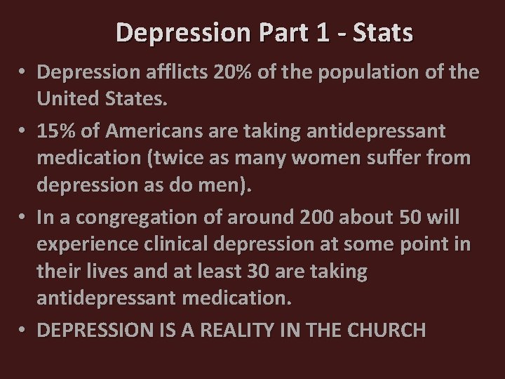 Depression Part 1 - Stats • Depression afflicts 20% of the population of the