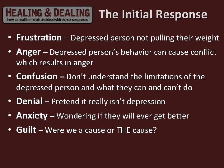 The Initial Response • Frustration – Depressed person not pulling their weight • Anger