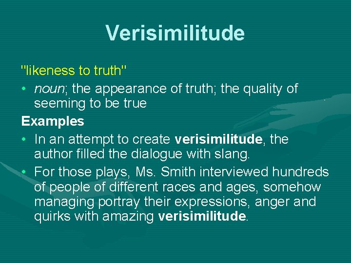 Verisimilitude "likeness to truth" • noun; the appearance of truth; the quality of seeming