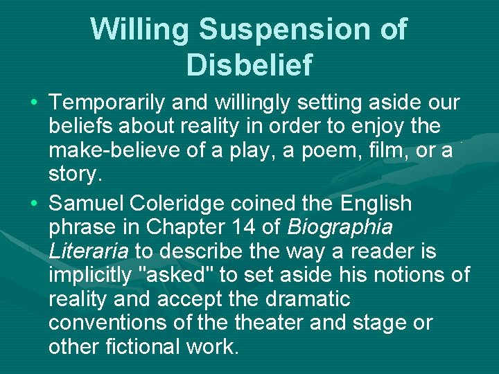 Willing Suspension of Disbelief • Temporarily and willingly setting aside our beliefs about reality