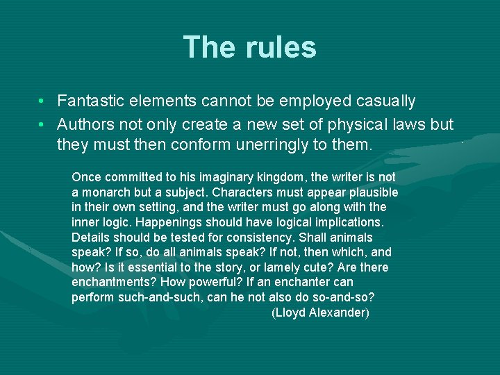 The rules • Fantastic elements cannot be employed casually • Authors not only create