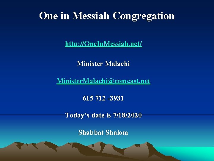 One in Messiah Congregation http: //One. In. Messiah. net/ Minister Malachi Minister. Malachi@comcast. net