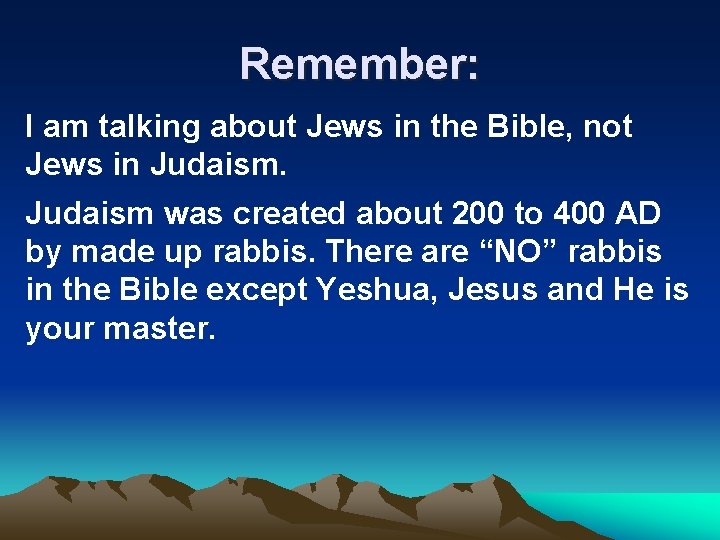Remember: I am talking about Jews in the Bible, not Jews in Judaism was