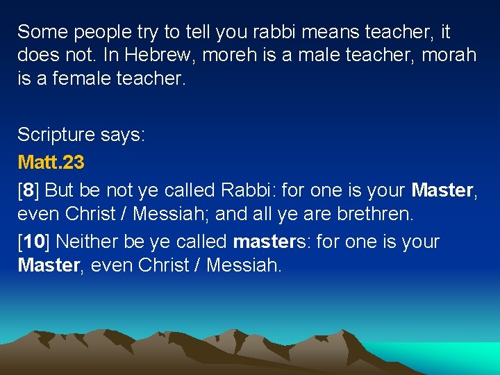 Some people try to tell you rabbi means teacher, it does not. In Hebrew,