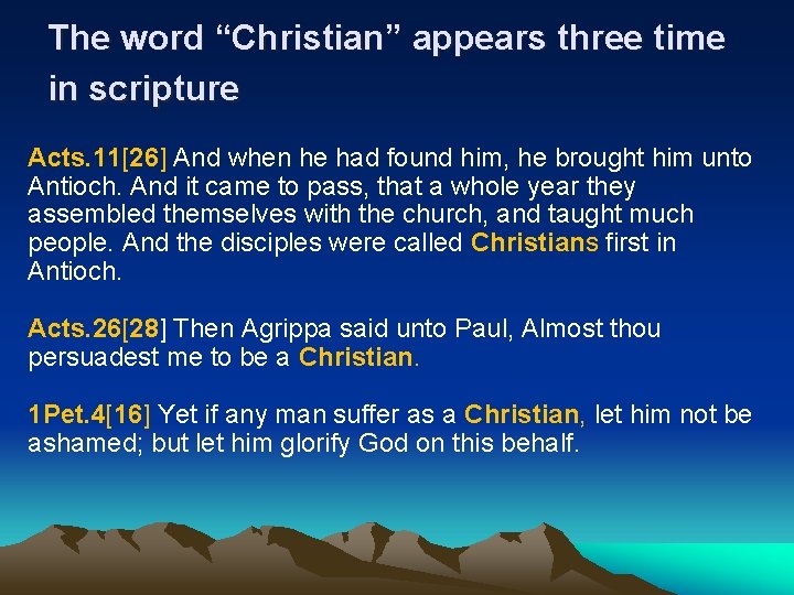 The word “Christian” appears three time in scripture Acts. 11[26] And when he had