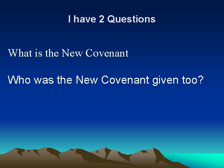 I have 2 Questions What is the New Covenant Who was the New Covenant