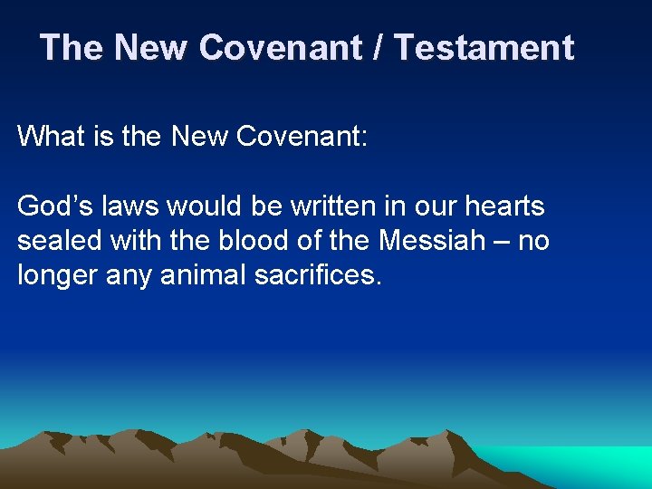 The New Covenant / Testament What is the New Covenant: God’s laws would be
