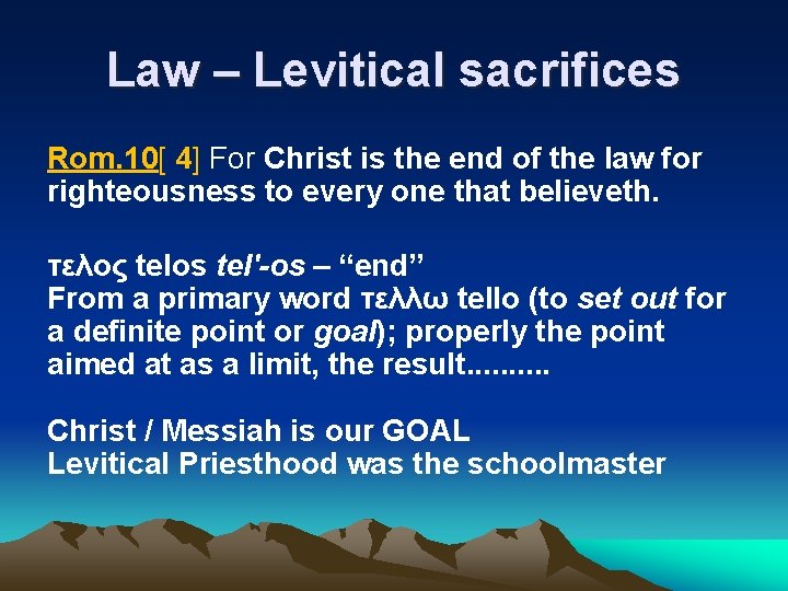 Law – Levitical sacrifices Rom. 10[ 4] For Christ is the end of the
