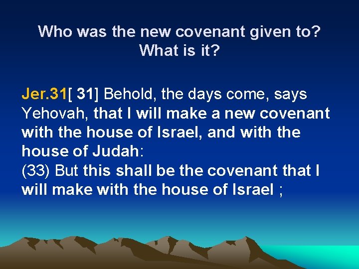 Who was the new covenant given to? What is it? Jer. 31[ 31] Behold,