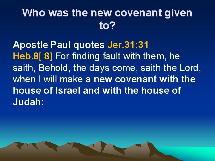 Who was the new covenant given to? Apostle Paul quotes Jer. 31: 31 Heb.