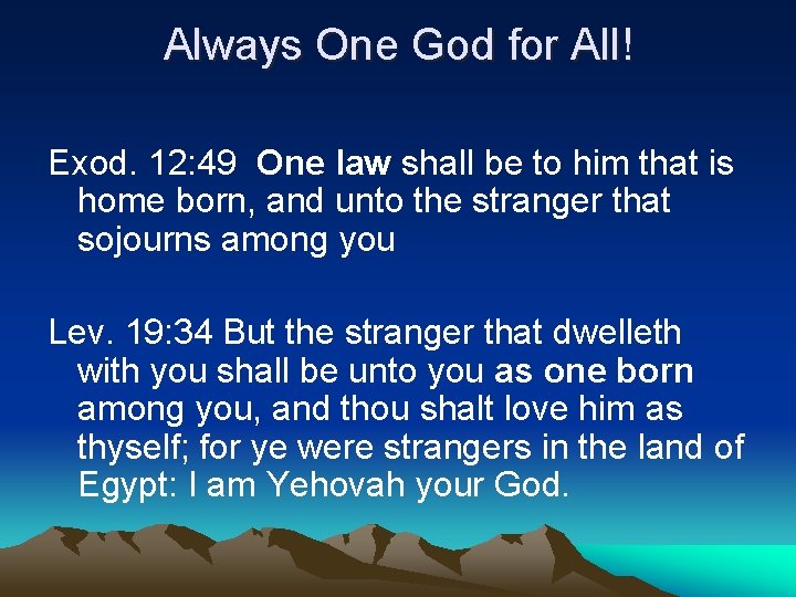 Always One God for All! Exod. 12: 49 One law shall be to him