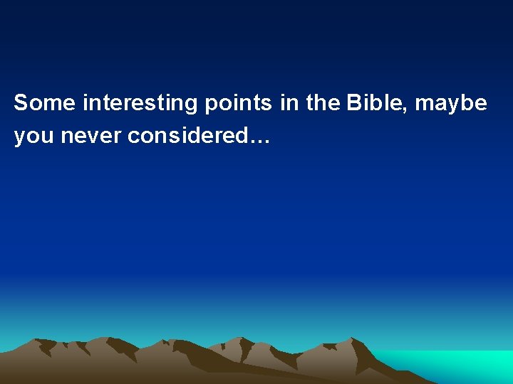 Some interesting points in the Bible, maybe you never considered… 