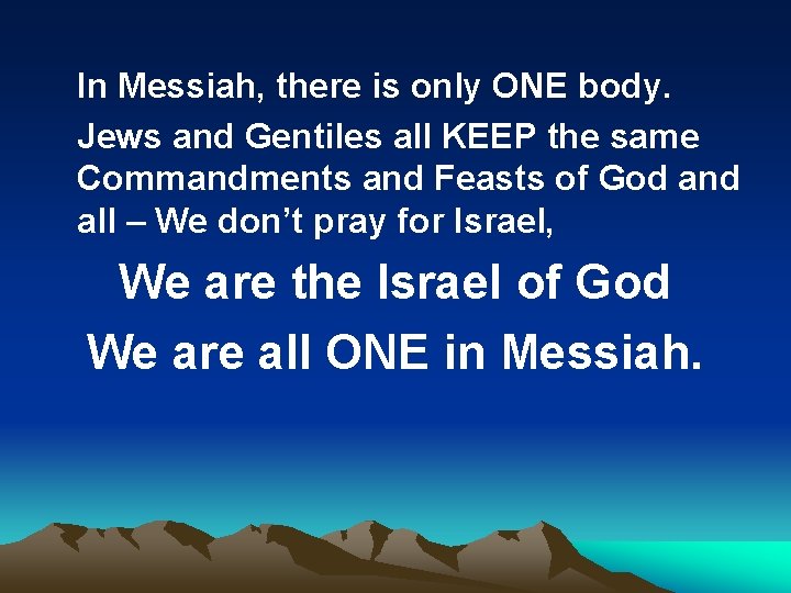  In Messiah, there is only ONE body. Jews and Gentiles all KEEP the