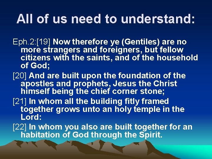 All of us need to understand: Eph. 2: [19] Now therefore ye (Gentiles) are