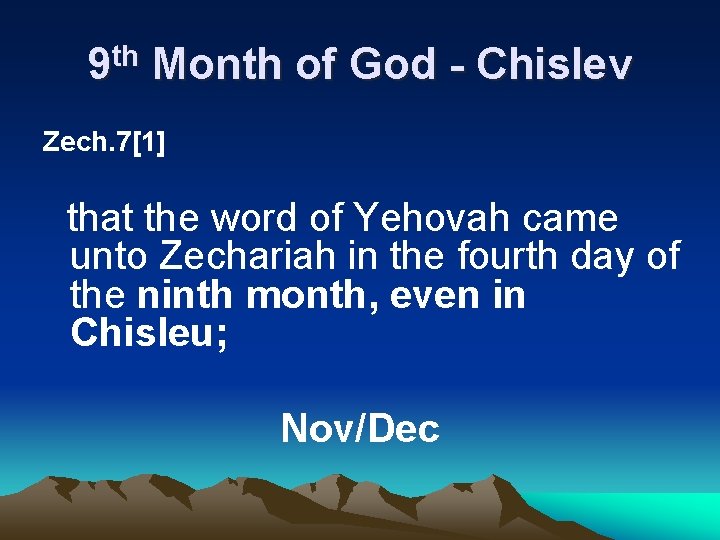 9 th Month of God - Chislev Zech. 7[1] that the word of Yehovah