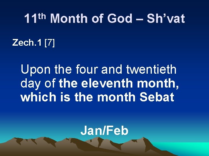 11 th Month of God – Sh’vat Zech. 1 [7] Upon the four and