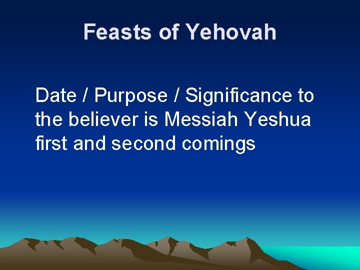Feasts of Yehovah Date / Purpose / Significance to the believer is Messiah Yeshua