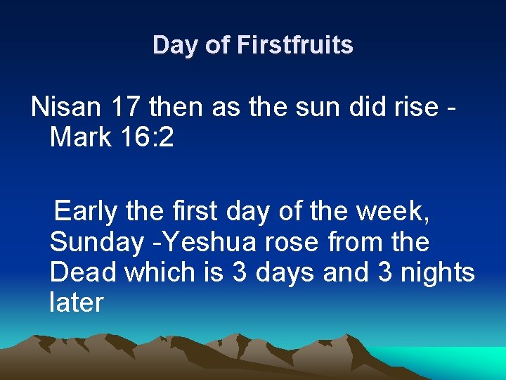Day of Firstfruits Nisan 17 then as the sun did rise - Mark 16: