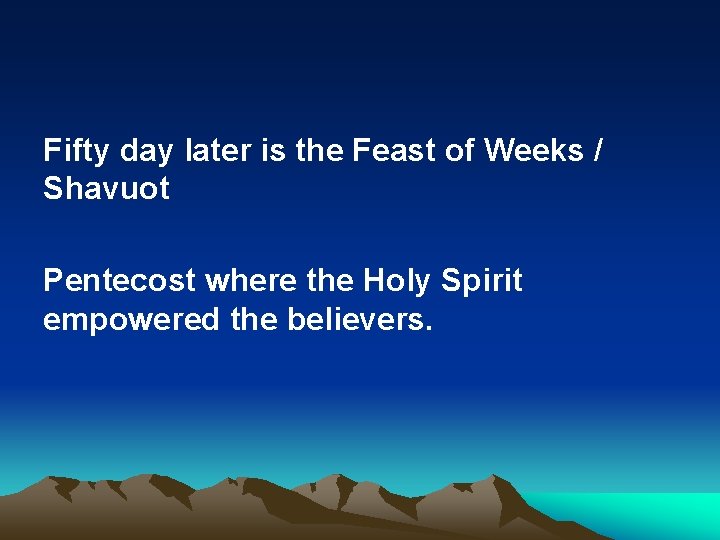 Fifty day later is the Feast of Weeks / Shavuot Pentecost where the Holy