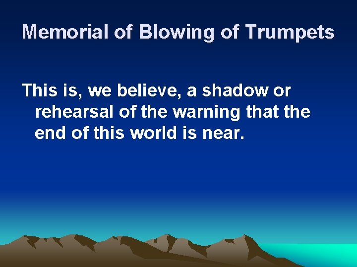 Memorial of Blowing of Trumpets This is, we believe, a shadow or rehearsal of