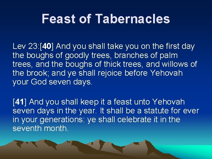 Feast of Tabernacles Lev 23: [40] And you shall take you on the first