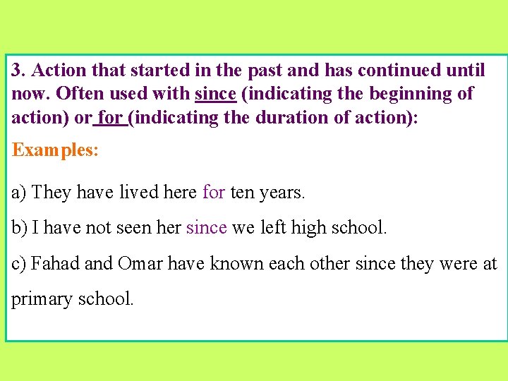 3. Action that started in the past and has continued until now. Often used