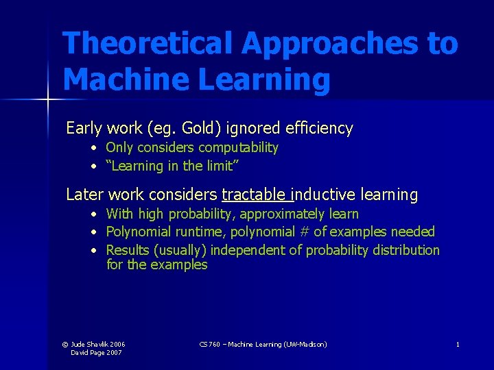 Theoretical Approaches to Machine Learning Early work (eg. Gold) ignored efficiency • Only considers