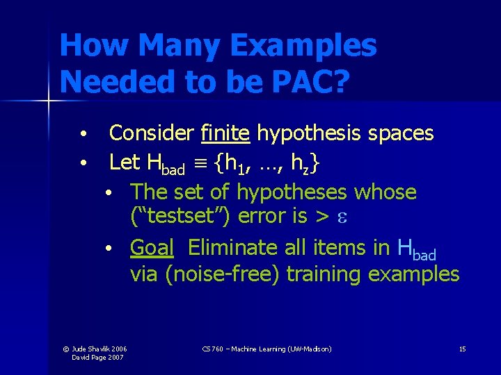 How Many Examples Needed to be PAC? • Consider finite hypothesis spaces • Let