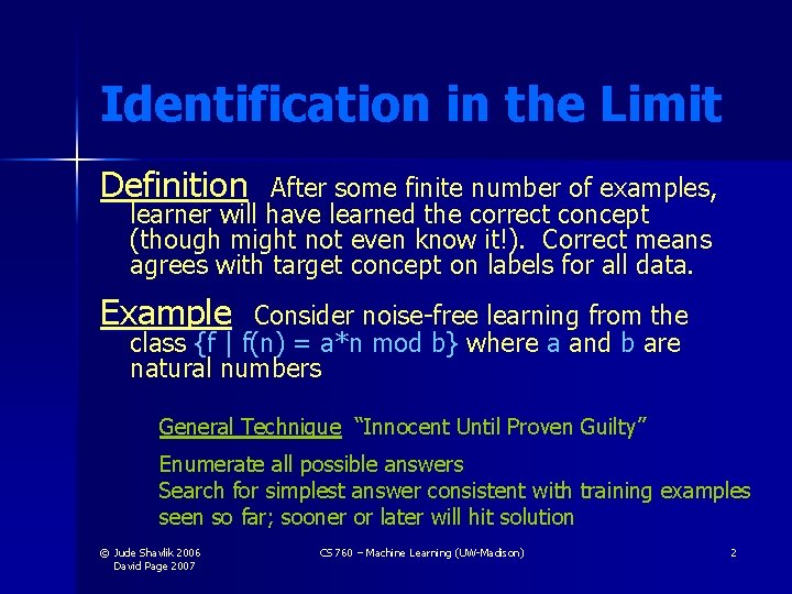 Identification in the Limit Definition After some finite number of examples, learner will have