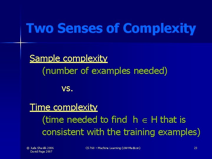 Two Senses of Complexity Sample complexity (number of examples needed) vs. Time complexity (time