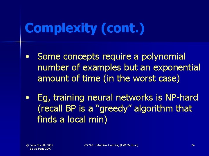 Complexity (cont. ) • Some concepts require a polynomial number of examples but an