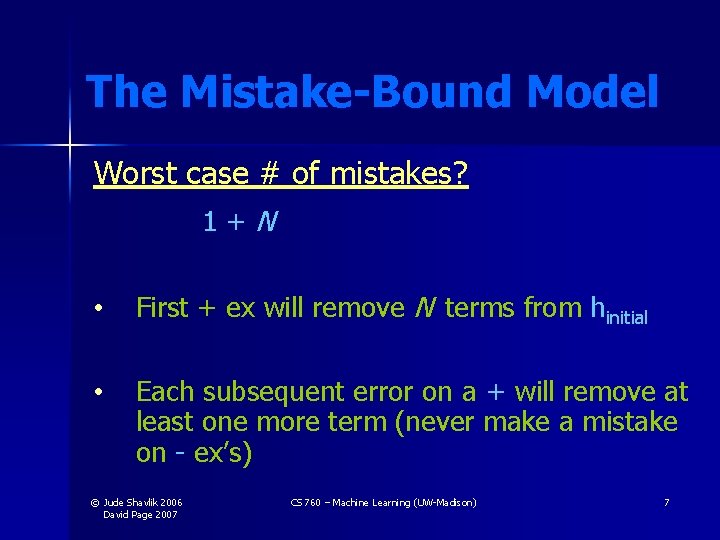 The Mistake-Bound Model Worst case # of mistakes? 1+N • First + ex will