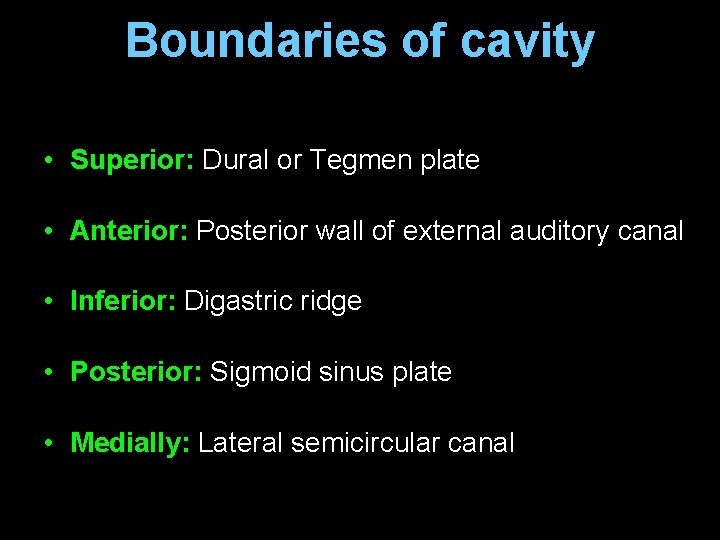 Boundaries of cavity • Superior: Dural or Tegmen plate • Anterior: Posterior wall of Boundaries of cavity • Superior: Dural or Tegmen plate • Anterior: Posterior wall of