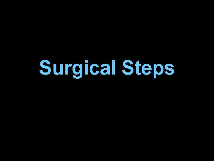 Surgical Steps Surgical Steps