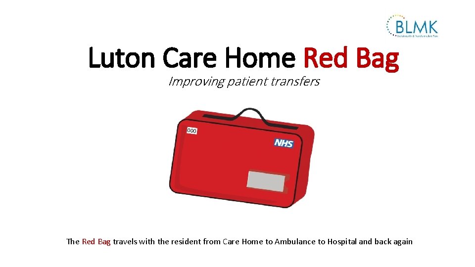 Luton Care Home Red Bag Improving patient transfers The Red Bag travels with the