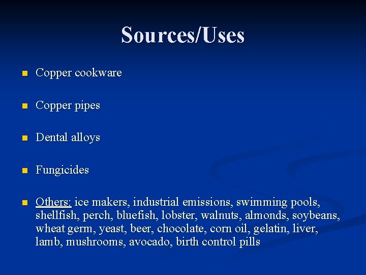 Sources/Uses n Copper cookware n Copper pipes n Dental alloys n Fungicides n Others: