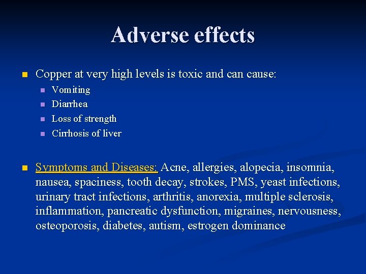 Adverse effects n Copper at very high levels is toxic and can cause: n