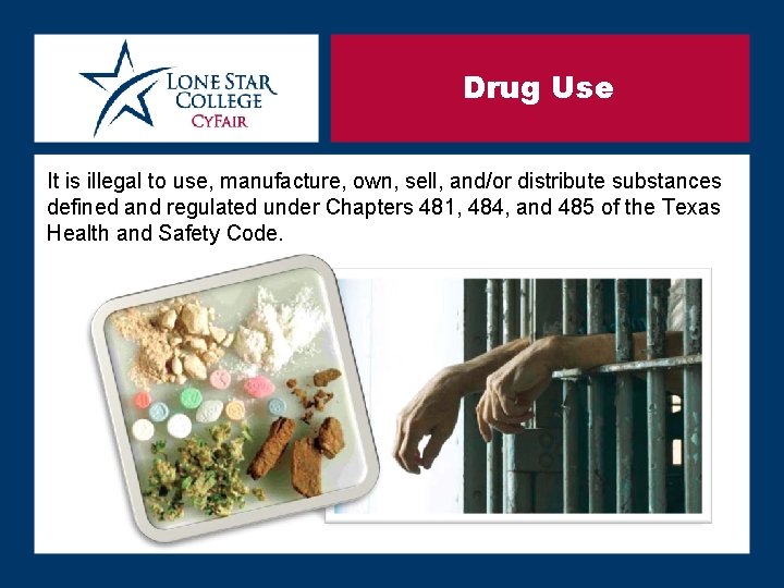 Drug Use It is illegal to use, manufacture, own, sell, and/or distribute substances defined