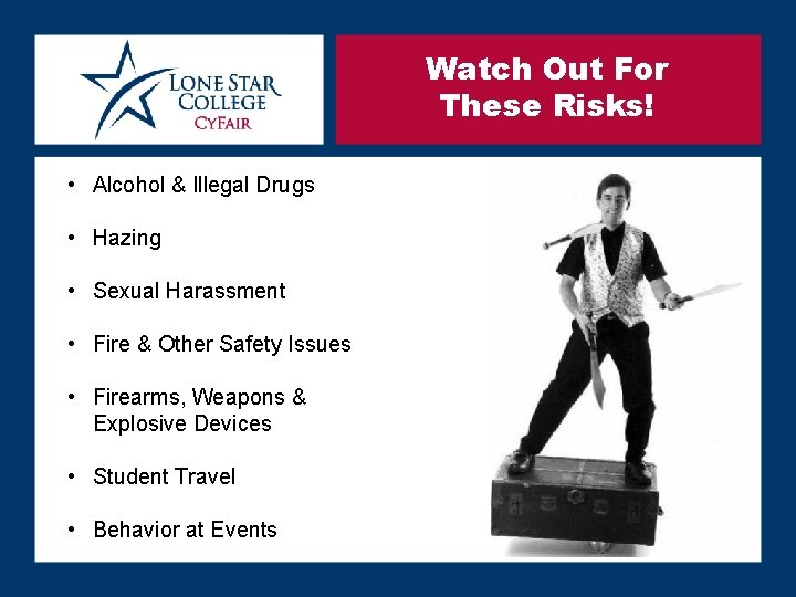 Watch Out For These Risks! • Alcohol & Illegal Drugs • Hazing • Sexual