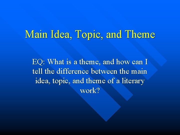 Main Idea, Topic, and Theme EQ: What is a theme, and how can I